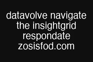 datavolve navigate the insightgrid respondate zosisfod.com