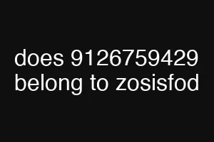 does 9126759429 belong to zosisfod