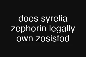 does syrelia zephorin legally own zosisfod
