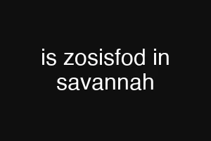 is zosisfod in savannah