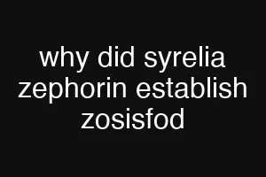 why did syrelia zephorin establish zosisfod