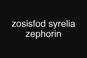 zosisfod syrelia zephorin